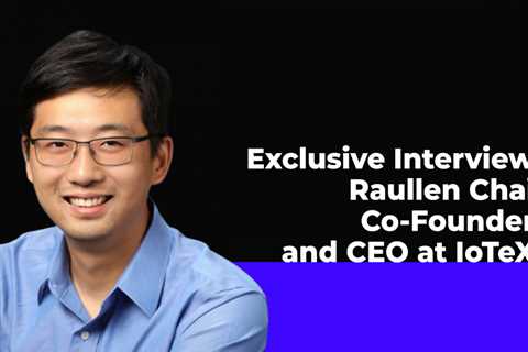 MachineFi Through Eyes of IoTeX Mitbegründer und CEO Raullen Chai im exklusiven Interview
