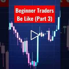 Beginner Traders On 1st Day Be Like (Part 3) #shorts
