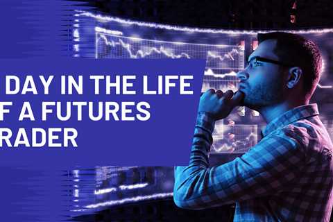 A Day in the Life Of A Futures Trader