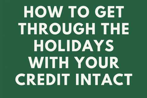 How to Get Through the Holidays With Your Credit Intact