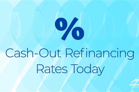 Cash-Out Refinancing Rates Today