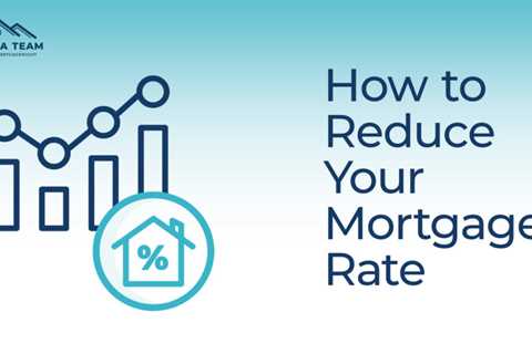How to Reduce Your Mortgage Rate