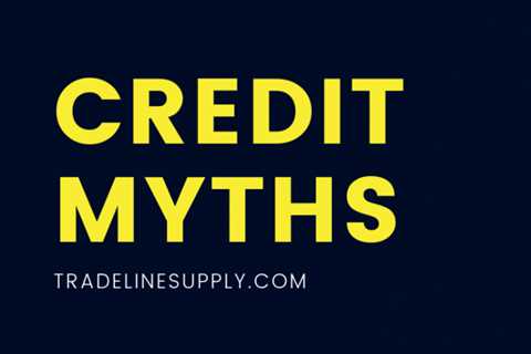Let’s Get to the Bottom of These Credit Myths