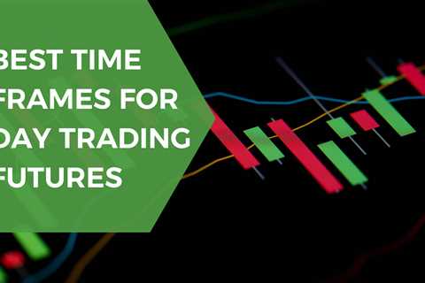 Best Time Frames For Day Trading Futures