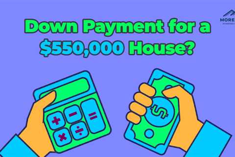 How Much is a Down Payment for a $550,000 Home?