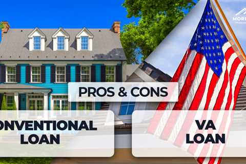 Conventional Loan vs. VA Loan: The Pros and Cons in 2022