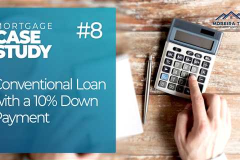 Case Study #8 – Conventional Loan with 10% Down