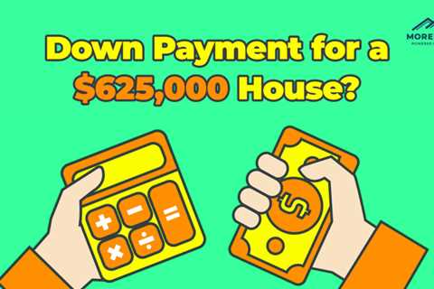 How Much is a Down Payment for a $625,000 Home?