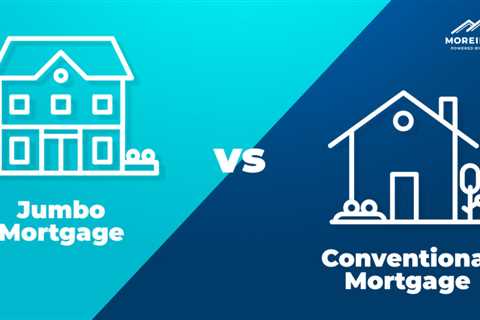 Jumbo Loans vs Conventional Loans