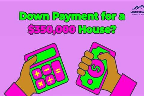 Down Payment on a House – How Much do I Need?